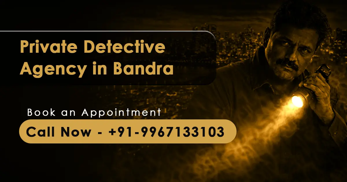 Private detective agency in Bandra offering confidential investigation services in Mumbai